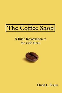 portada The Coffee Snob: A Brief Introduction to the Café Menu (en Inglés)