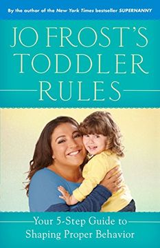 portada Jo Frost's Toddler Rules: Your 5-Step Guide to Shaping Proper Behavior (libro en Inglés)