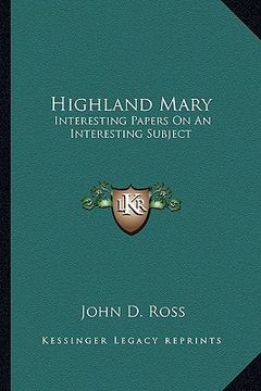 portada highland mary: interesting papers on an interesting subject (in English)
