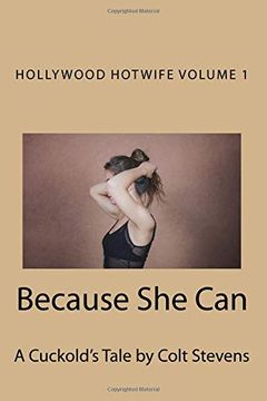 portada Because she Can: A Cuckold's Tale (Hollywood Hotwife) (Volume 1) (en Inglés)