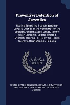 portada Preventive Detention of Juveniles: Hearing Before the Subcommittee on Juvenile Justice of the Committee on the Judiciary, United States Senate, Ninety (en Inglés)