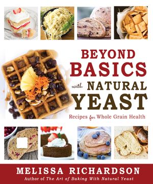 portada Beyond Basics With Natural Yeast: Recipes for Whole Grain Health (en Inglés)
