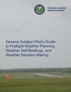 portada General Aviation Pilot's Guide Preflight Planning, Weather Self-Briefings, and Weather Decision Making (en Inglés)