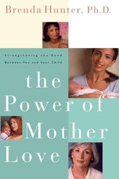 portada The Power of Mother Love: Strengthening the Bond Between you and Your Child (en Inglés)