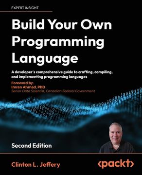 portada Build your own Programming Language - Second Edition: A developer's comprehensive guide to crafting, compiling, and implementing programming languages (en Inglés)