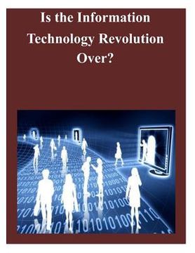 portada Is the Information Technology Revolution Over (en Inglés)