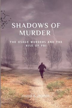 portada The Shadows of Murder: The Osage Murders and The Rise of FB (en Inglés)