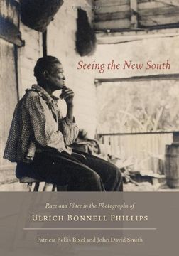 portada Seeing the New South: Race and Place in the Photographs of Ulrich Bonnell Phillips (in English)