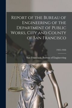portada Report of the Bureau of Engineering of the Department of Public Works, City and County of San Francisco; 1925-1926