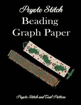 portada Peyote Stitch Beading Graph Paper Peyote Stitch and Grid Pattern (en Inglés)