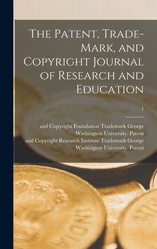 portada The Patent, Trade-mark, and Copyright Journal of Research and Education; 1 (en Inglés)