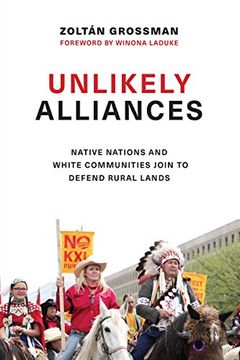 portada Unlikely Alliances: Native Nations and White Communities Join to Defend Rural Lands (Indigenous Confluences) (en Inglés)