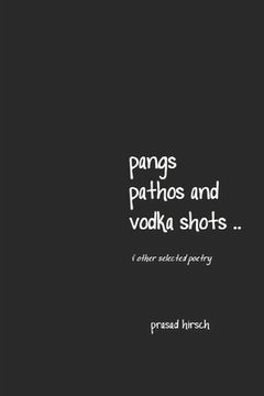 portada pangs, pathos and vodka shots .. & other selected poetry (en Inglés)