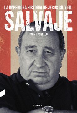 portada Salvaje: La Imperiosa Historia de Jesús gil y gil (in Spanish)