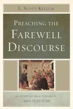 portada Preaching the Farewell Discourse: An Expository Walk-Through of John 13:31-17:26 (en Inglés)