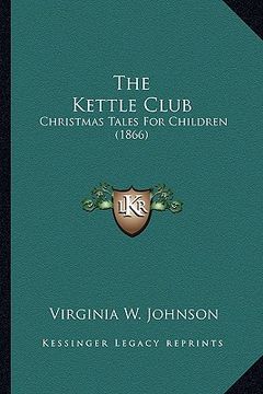 portada the kettle club: christmas tales for children (1866) (in English)