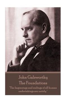 portada John Galsworthy - The Foundations: "The beginnings and endings of all human undertakings are untidy." (in English)