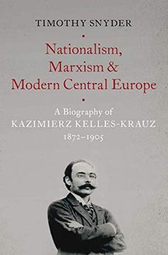 portada Nationalism, Marxism, and Modern Central Europe: A Biography of Kazimierz Kelles-Krauz, 1872-1905 (in English)