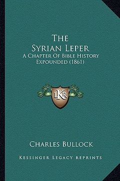 portada the syrian leper: a chapter of bible history expounded (1861) (in English)