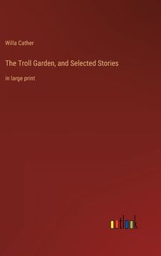 portada The Troll Garden, and Selected Stories: in large print (in English)