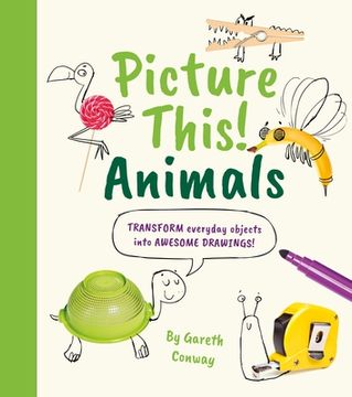 portada Picture This! Animals: Transform Everyday Objects Into Awesome Drawings!