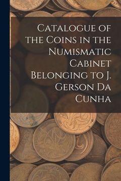 portada Catalogue of the Coins in the Numismatic Cabinet Belonging to J. Gerson Da Cunha (en Inglés)