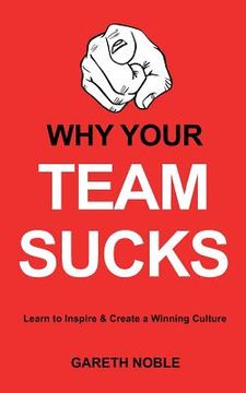 portada Why Your Team Sucks: Learn To Inspire and Create a Winning Culture (in English)