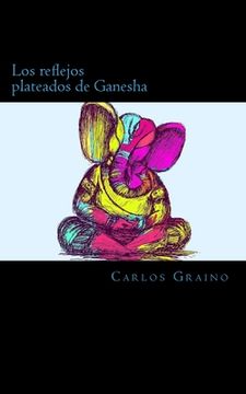 portada Los reflejos plateados de Ganesha: O como corri por mi camino hasta perderme de nuevo