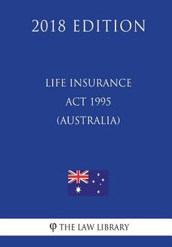 portada Life Insurance Act 1995 (Australia) (2018 Edition) (en Inglés)