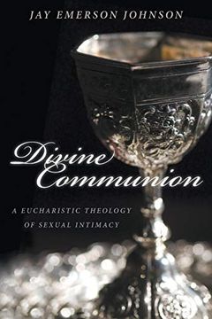 portada Divine Communion: A Eucharistic Theology of Sexual Intimacy (en Inglés)