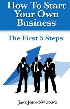 portada How To Start Your Own Business: The First 5 Steps (in English)
