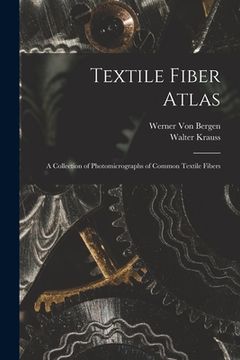 portada Textile Fiber Atlas; a Collection of Photomicrographs of Common Textile Fibers (en Inglés)