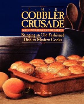 portada the cobbler crusade: bringing an old-fashioned dish to modern cooks (en Inglés)