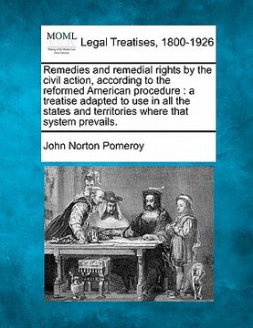 portada remedies and remedial rights by the civil action according to the reformed american procedure: a treatise adapted to use in all the states and territo (in English)