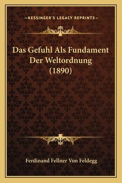 portada Das Gefuhl Als Fundament Der Weltordnung (1890) (en Alemán)