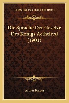 portada Die Sprache Der Gesetze Des Konigs Aethelred (1901) (in German)