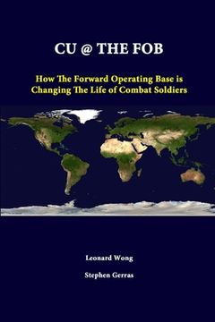 portada Cu @ the Fob: How The Forward Operating Base Is Changing The Life Of Combat Soldiers (en Inglés)