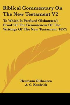 portada biblical commentary on the new testament v2: to which is prefixed olshausen's proof of the genuineness of the writings of the new testament (1857) (en Inglés)
