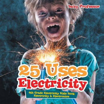 portada 25 Uses of Electricity 4th Grade Electricity Kids Book | Electricity & Electronics (en Inglés)