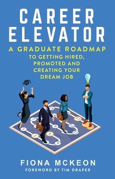 portada Career Elevator: A Graduate Roadmap to Getting Hired, Promoted, and Creating Your Dream Job (en Inglés)