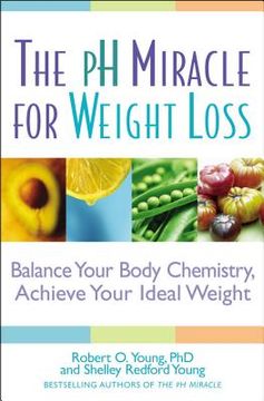 portada The ph Miracle for Weight Loss: Balance Your Body Chemistry, Achieve Your Ideal Weight (en Inglés)