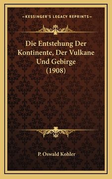 portada Die Entstehung Der Kontinente, Der Vulkane Und Gebirge (1908) (en Alemán)