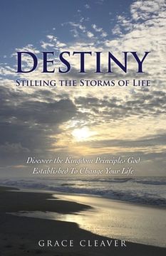 portada Destiny Stilling the Storms of Life: Discover the Kingdom Principles God Established To Change Your Life (en Inglés)