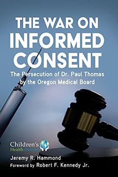 portada The war on Informed Consent: The Persecution of dr. Paul Thomas by the Oregon Medical Board (Children'S Health Defense) (en Inglés)