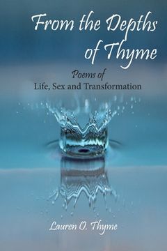 portada From the Depths of Thyme: Poems of Life, Sex, and Transformation (en Inglés)