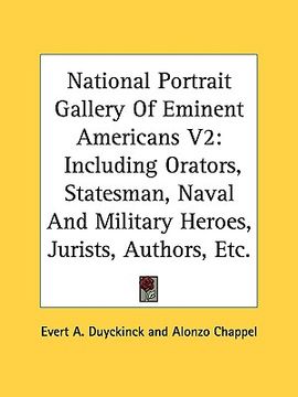 portada national portrait gallery of eminent americans v2: including orators, statesman, naval and military heroes, jurists, authors, etc. (en Inglés)
