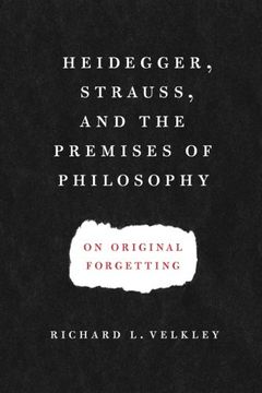 portada Heidegger, Strauss, and the Premises of Philosophy: On Original Forgetting