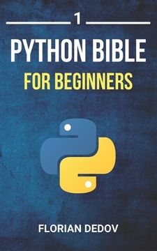 portada The Python Bible Volume 1: Python Programming For Beginners (Basics, Introduction) (en Inglés)