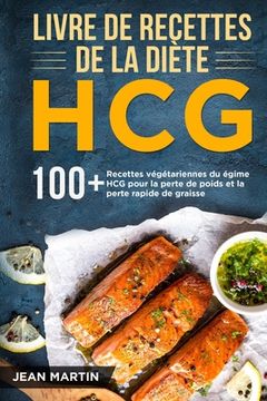 portada Livre de recettes de la diète HCG: 100+ Recettes végétariennes du régime HCG pour la perte de poids et la perte rapide de graisse (in French)
