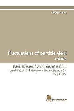 portada fluctuations of particle yield ratios (en Inglés)